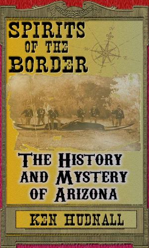 Spirits of the Border · the History and Mystery of Arizona