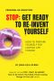 STOP · Get Ready to Re-Invent Yourself · How to Prepare Yourself for Lasting Life Change (STOP. START. RE-INVENT · How to Re-Invent Yourself & Create Lasting Change in Your Life Book 1)