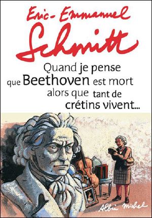 Quand Je Pense Que Beethoven Est Mort Alors Que Tant De Crétins Vivent