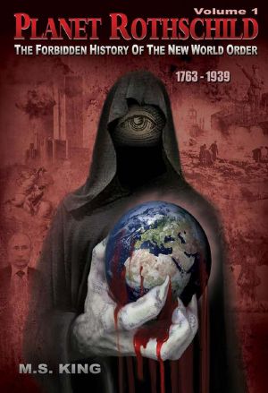 Planet Rothschild (Volume 1) · The Forbidden History of the New World Order (1763-1939)