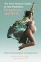 The Wise Woman's Guide to Your Healthiest Pregnancy and Birth, From Preconception to Postpartum