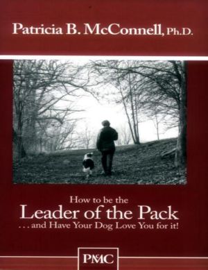 How to be the Leader of the Pack...And have Your Dog Love You For It.