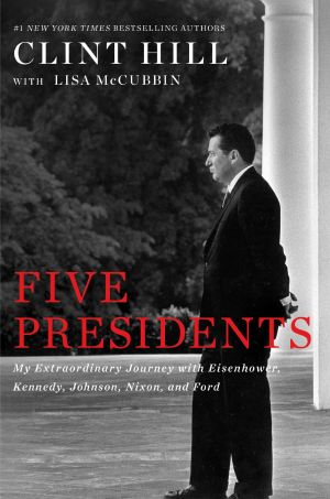 Five Presidents · My Extraordinary Journey With Eisenhower, Kennedy, Johnson, Nixon, and Ford