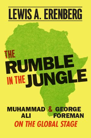 The Rumble in the Jungle, Muhammad Ali and George Foreman on the Global Stage