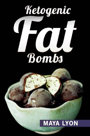 Ketogenic Fat Bombs · 40 Decadent Low Carb, High Fat Dessert and Sweet Snack Recipes for Rapid Weight Loss