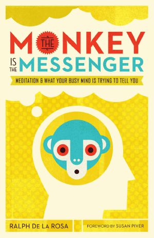 The Monkey Is the Messenger · Meditation and What Your Busy Mind Is Trying to Tell You