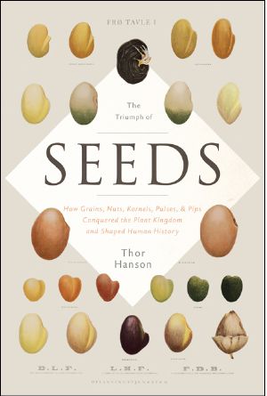 Triumph of Seeds · How Grains, Nuts, Kernels, Pulses, and Pips Conquered the Plant Kingdom and Shaped Human History (9780465048724)