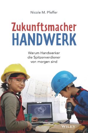 Zukunftsmacher Handwerk · Warum Handwerker die Spitzenverdiener von morgen sind