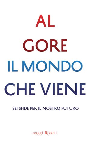 Il Mondo Che Viene · Sei Sfide Per Il Nostro Futuro