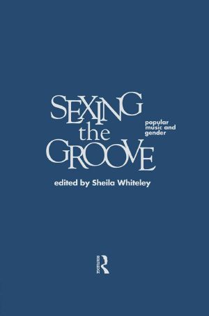 Sexing the Groove · Popular Music and Gender