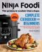 Ninja Foodi · The Pressure Cooker that Crisps · Complete Cookbook for Beginners · Your Expert Guide to Pressure Cook, Air Fry, Dehydrate, and More