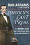 Lincoln's Last Trial- The Murder Case That Propelled Him to the Presidency