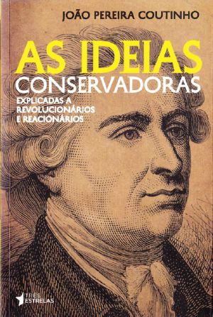 As Ideias Conservadoras · Explicadas a Revolucionários E Reacionários