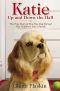 Katie Up and Down the Hall · the True Story of How One Dog Turned Five Neighbors Into a Family