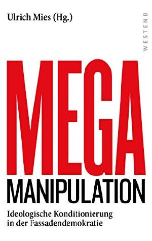 Mega Manipulation · Ideologische Konditionierung in der Fassadendemokratie