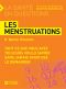 Les Menstruations - Tout Ce Que Vous Avez Toujours Voulu Savoir Sans Jamais Avoir Osé Le Demander