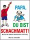 Papa, du bist schachmatt!