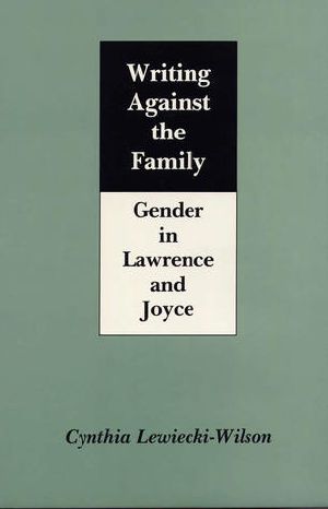 Writing Against the Family · Gender in Lawrence and Joyce