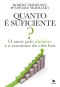 Quanto É Suficiente? – O Amor Pelo Dinheiro E a Economia Da Vida Boa
