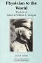 Physician to the World · the Life of General William C. Gorgas