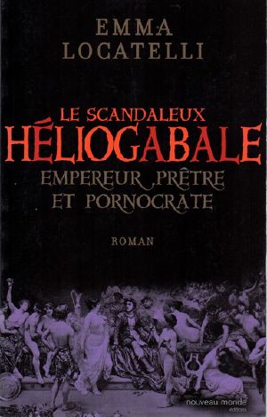 Le scandaleux Héliogabale · Empereur, prêtre et pornocrate