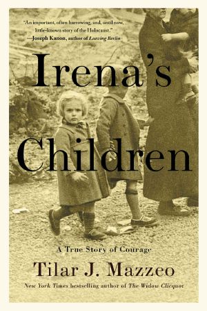 Irena's Children · the Extraordinary Story of the Woman Who Saved 2,500 Children From the Warsaw Ghetto