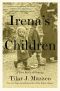 Irena's Children · the Extraordinary Story of the Woman Who Saved 2,500 Children From the Warsaw Ghetto