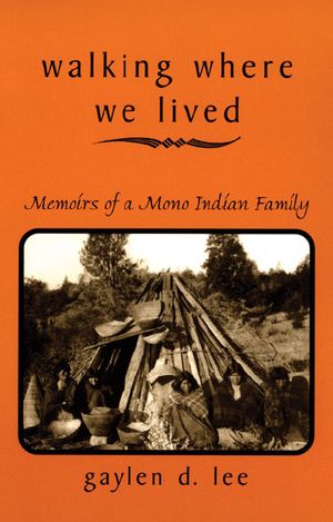 Walking Where We Lived · Memoirs of a Mono Indian Family