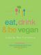 Eat, Drink & Be Vegan