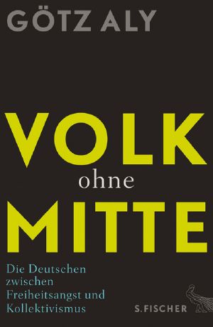 Volk ohne Mitte · Die Deutschen zwischen Freiheitsangst und Kollektivismus