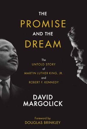 The Promise and the Dream · the Untold Story of Martin Luther King, Jr. And Robert F. Kennedy