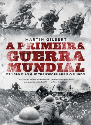 A Primeira Guerra Mundial · Os 1.590 Dias Que Transformaram O Mundo