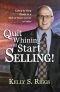 Quit Whining and Start Selling! - a Step-By-Step Guide to a Hall of Fame Career in Sales