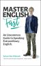 Master English FAST · An Uncommon Guide to Speaking Extraordinary English