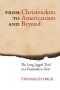 From Christendom to Americanism and Beyond · The Long, Jagged Trail to a Postmodern Void