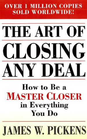 The Art of Closing Any Deal · How to Be a Master Closer in Every Thing You Do