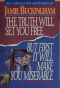 The Truth Will Set You Free, but First It Will Make You Miserable · the Collected Wit and Wisdom of Jamie Buckingham