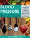 Blood Pressure · Blood Pressure Solution · the Step-By-Step Guide to Lowering High Blood Pressure the Natural Way in 30 Days! Natural Remedies to Reduce Hypertension Without Medication