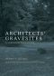 Architects&#39 · Gravesites, A Serendipitous Guide