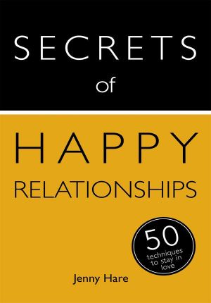 Secrets of Happy Relationships · 50 Techniques to Stay in Love (Secrets of Success Series)