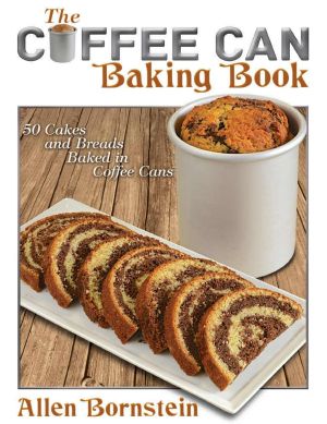 The Coffee Can Baking Book: 50 Cakes and Breads Baked in Coffee Cans