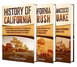 History of California: A Captivating Guide to the History of the Golden State, Starting From When Native Americans Dominated Through European Exploration to the Present