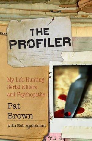 The Profiler · My Life Hunting Serial Killers and Psychopaths