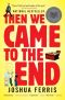 Then We Came to the End: A Novel