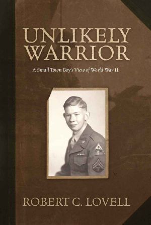 Unlikely Warrior · A Small Town Boy's View of World War II