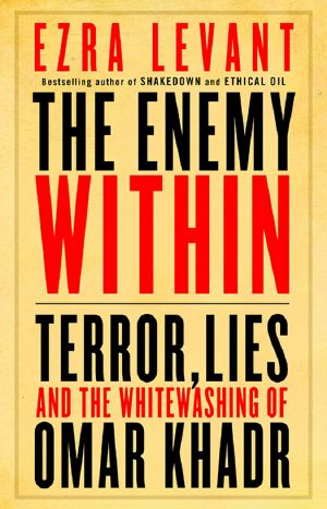 The Enemy Within · Terror, Lies, and the Whitewashing of Omar Khadr