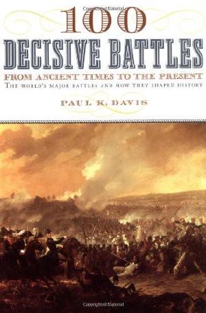 100 Decisive Battles: From Ancient Times to the Present