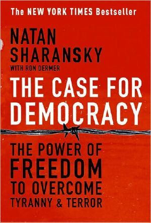 The Case for Democracy · The Power of Freedom to Overcome Tyranny and Terror