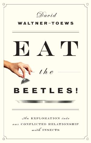 Eat the Beetles! · an Exploration Into Our Conflicted Relationship With Insects