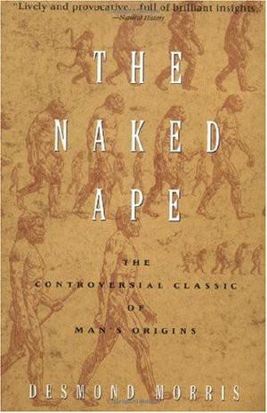 The Naked Ape · A Zoologist's Study of the Human Animal